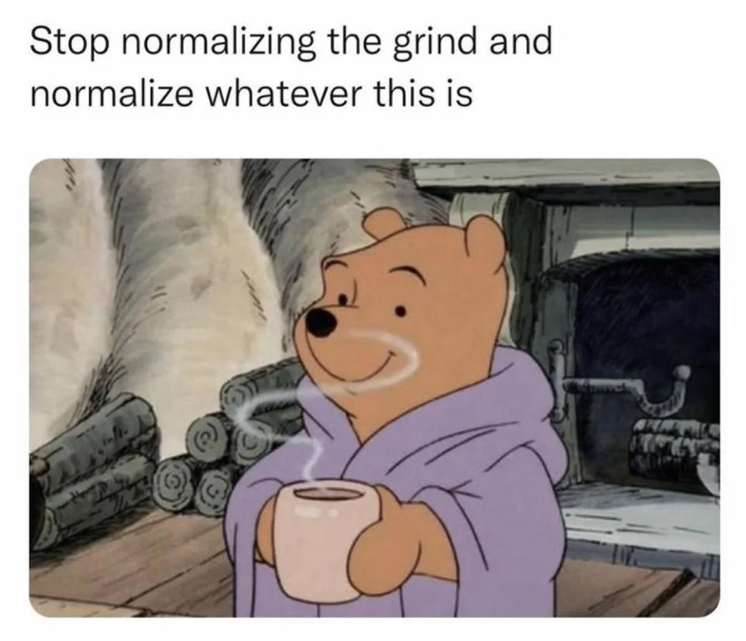 Stop normalising the grind