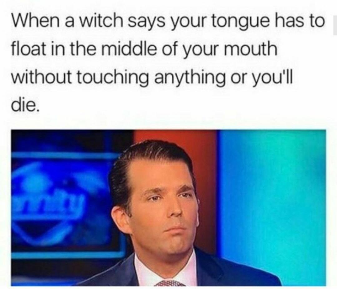 20 Memes So Random They Could Be a Deleted Scene from Reality 17 When a witch says your tongue should float