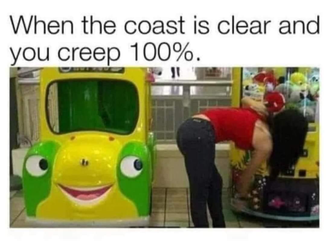 25 Memes That Are Naughty, Nonsense, and Absolutely Necessary 27 When the coast is clear