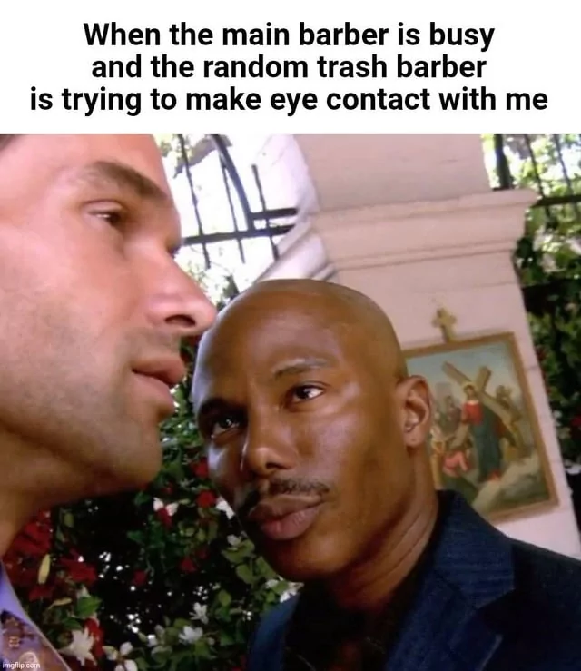 25 Barber Memes to Comb Through Your Funny Bone on World Barber Day 26 When the main barnber is busy