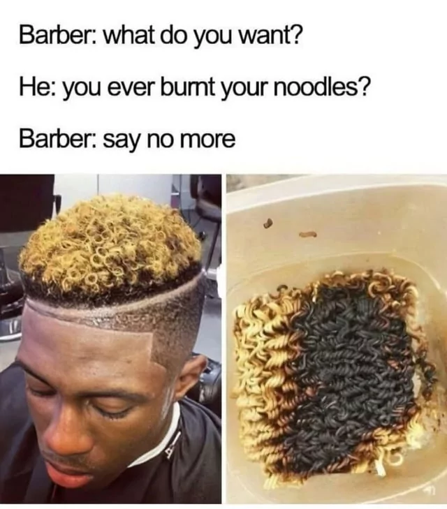 25 Barber Memes to Comb Through Your Funny Bone on World Barber Day 27 You ever burnt your noodles