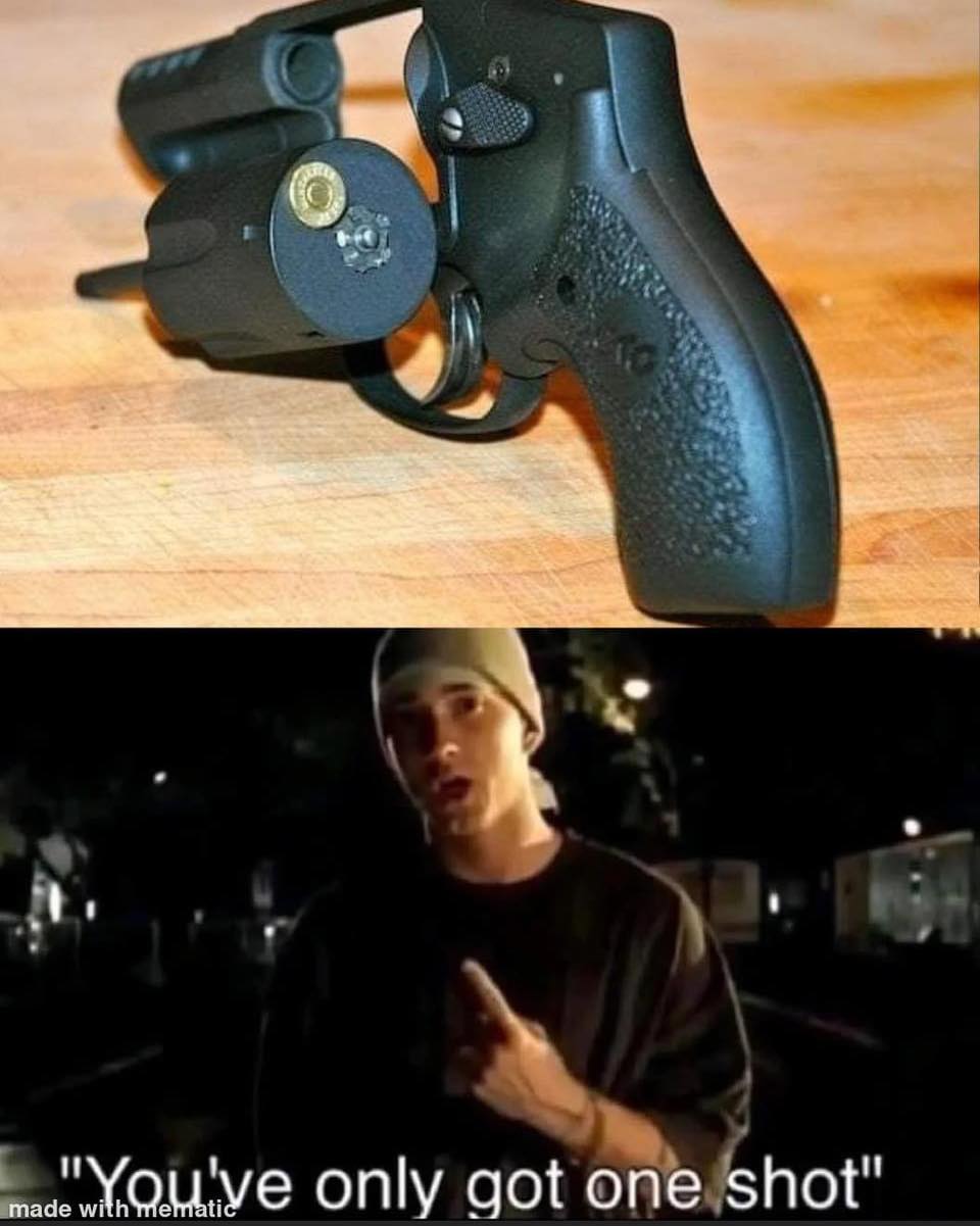 Youve only got one shot