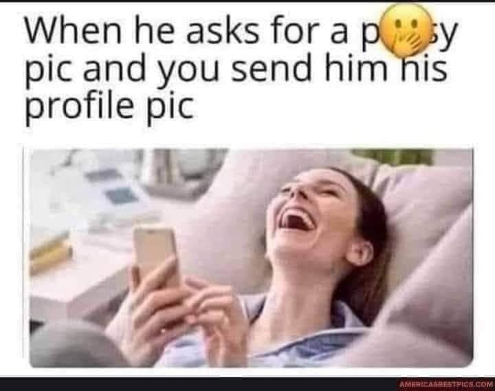 45 Nasty Memes That Cross The Line 43 send him profile pic