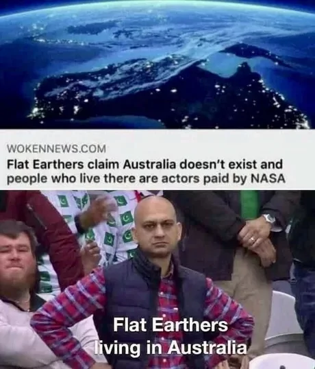 40 Flat Earthers Memes: Laughing All the Way to the Edge 41 Flat earthers living in australia