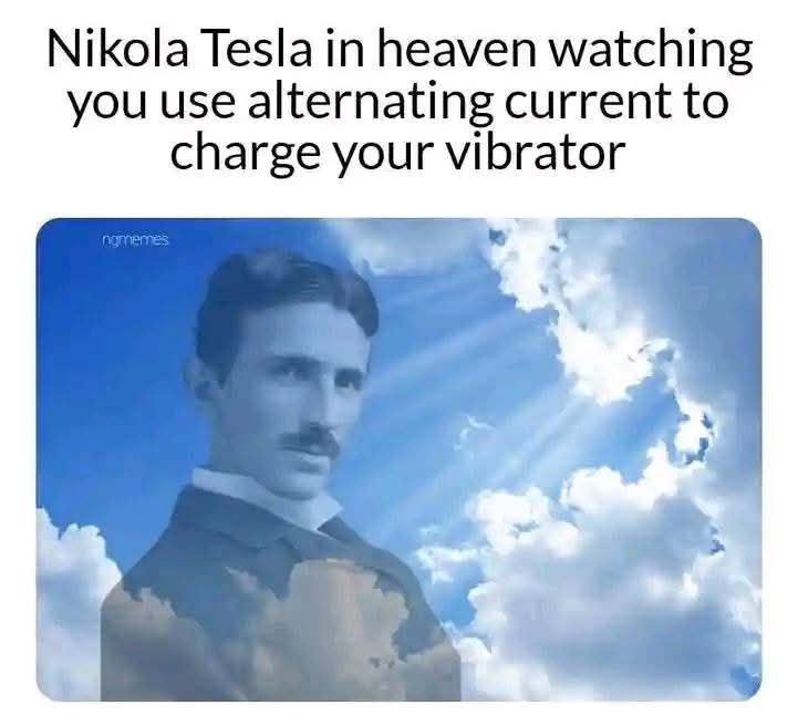 Nikola tesla in heaven watching you