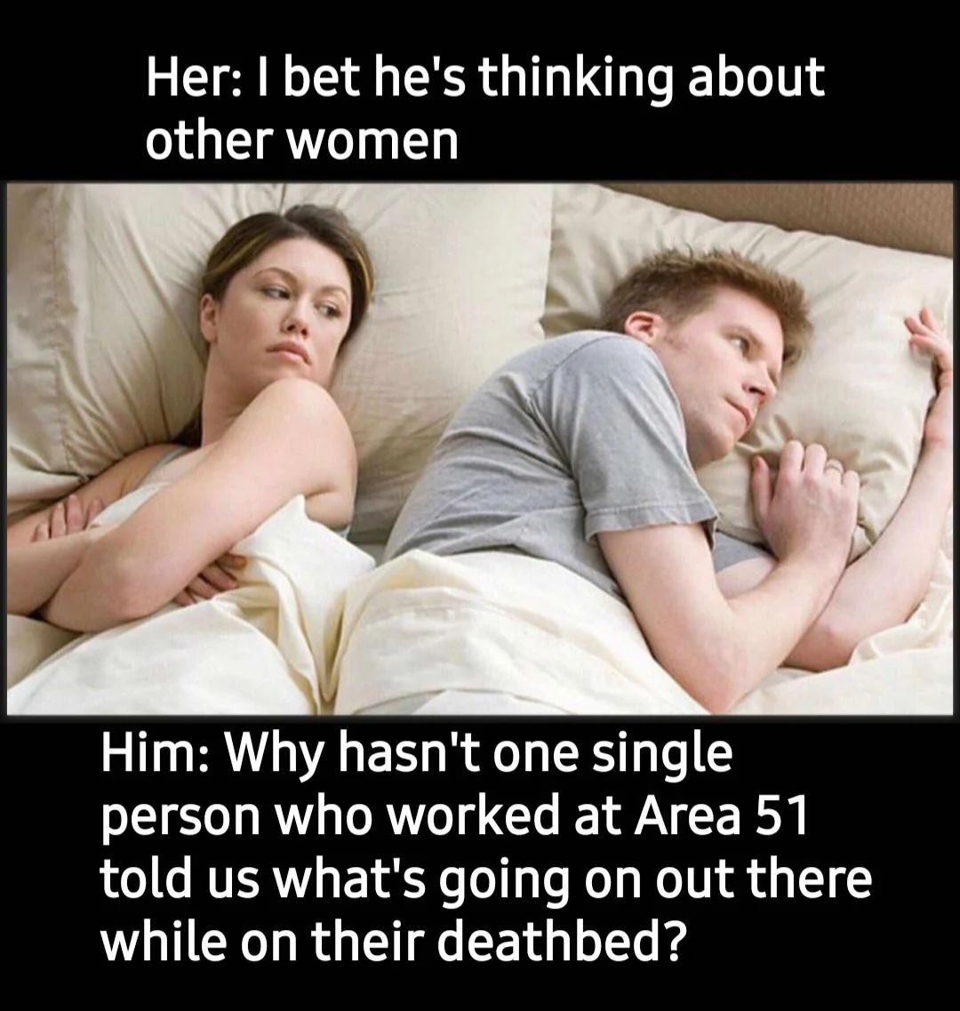 40 Times the "I Bet He's Thinking About Other Women Memes" Nailed It 39 Person who worked at area 51
