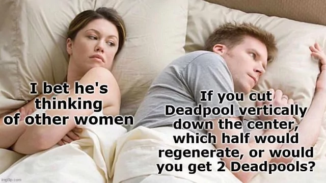 40 Times the "I Bet He's Thinking About Other Women Memes" Nailed It 42 You get 2 deadpools