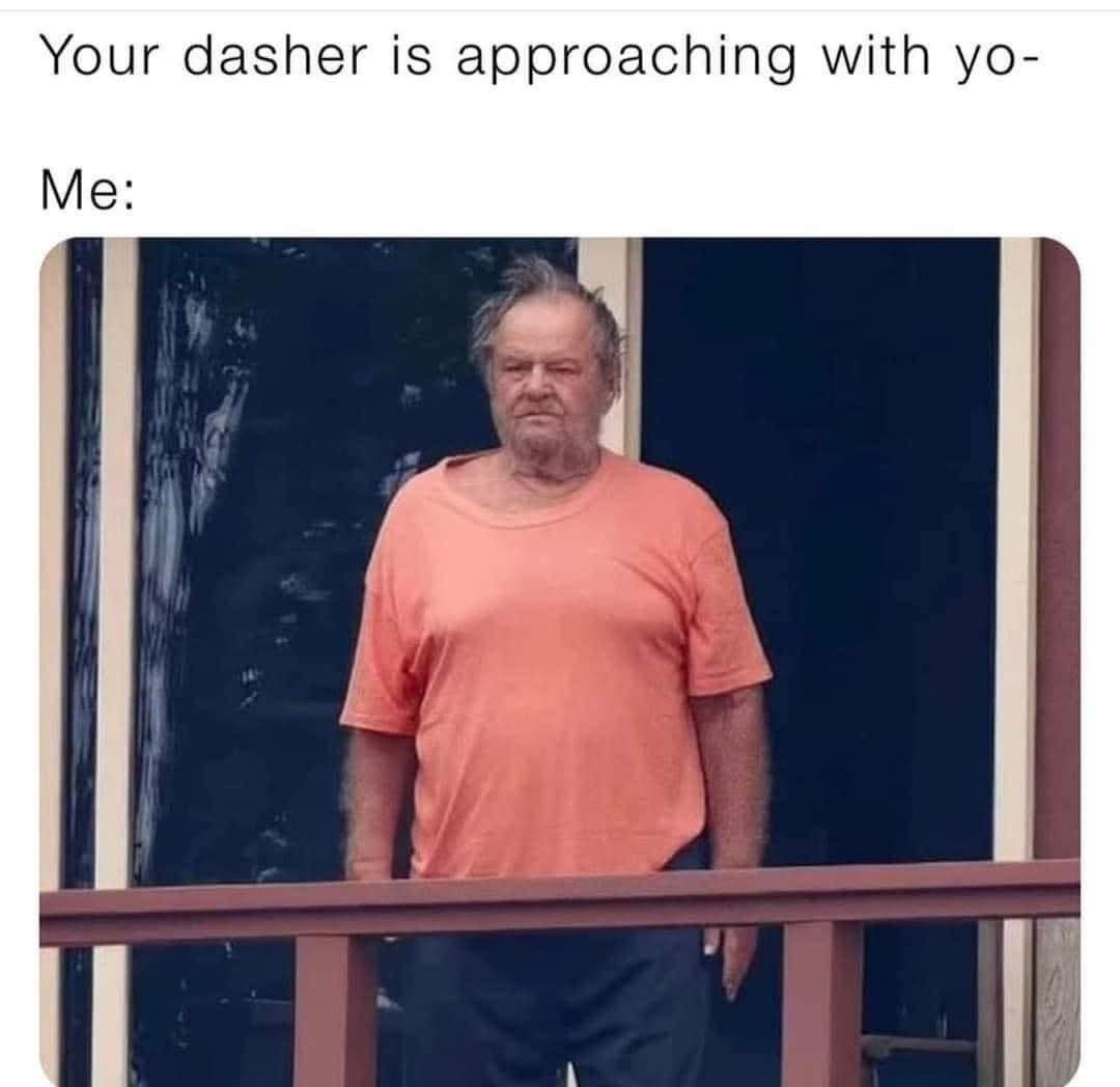 20 Memes That Are Funny and Wildly Random 20 Your dasher is approaching