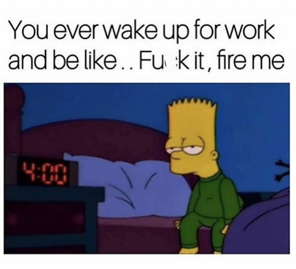 Ever wake up for work