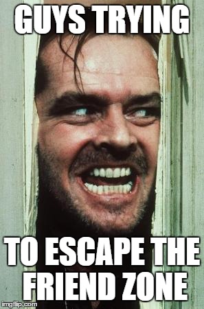 40 Friend Zoned Memes: How to Laugh at Your Romantic Misfortunes 38 Guys trying to escape