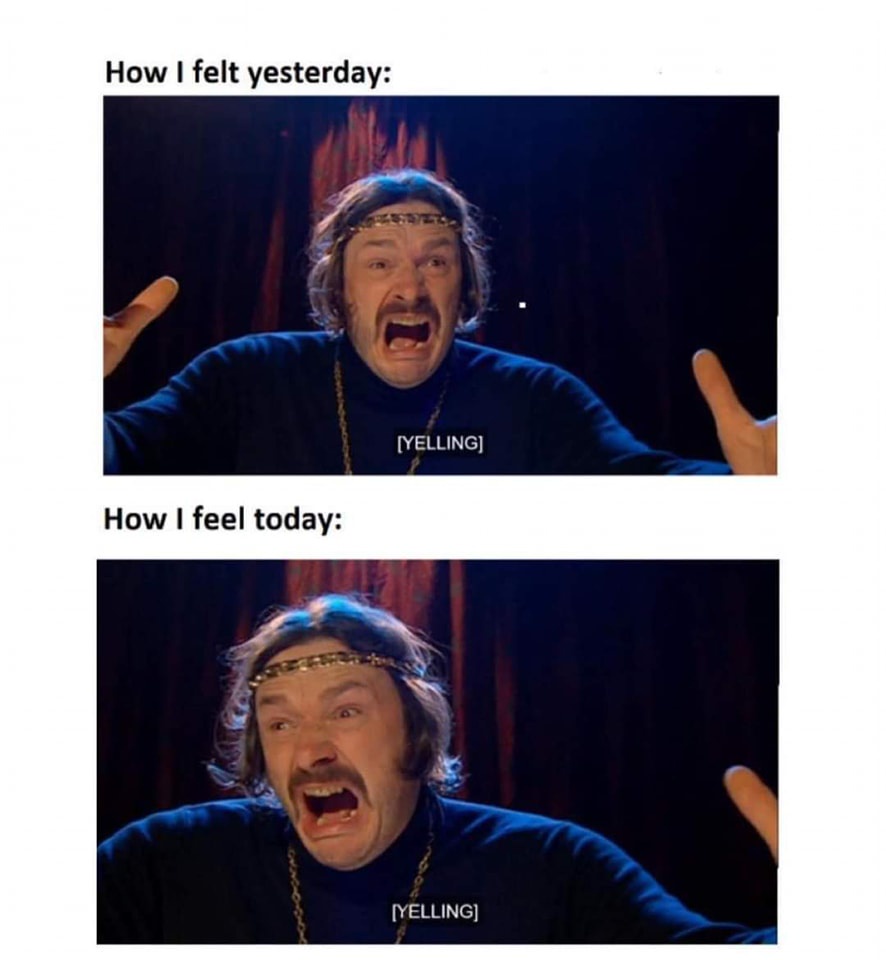 How I felt yesterday