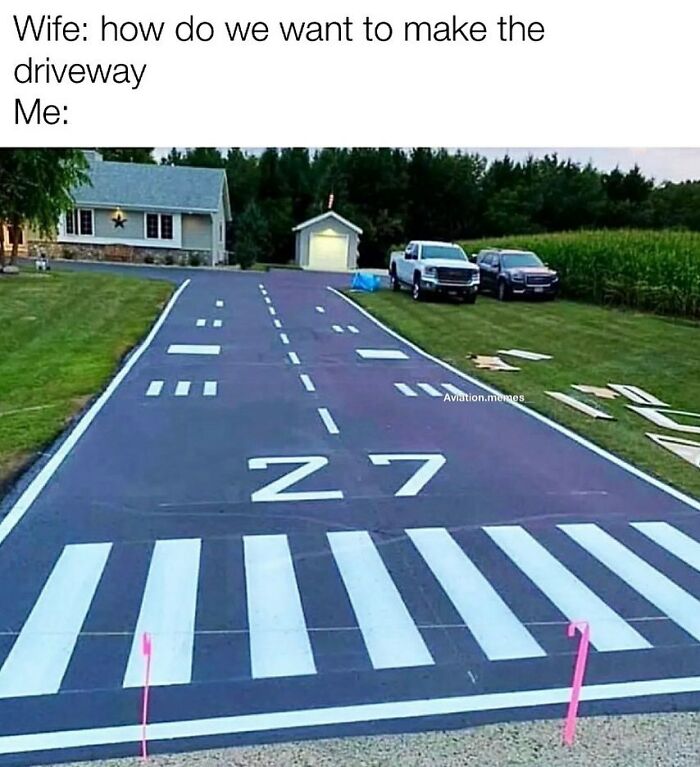 25 Aviation Memes That Flew Economy but Delivered First-Class Laughter 25 How do we make the driveway
