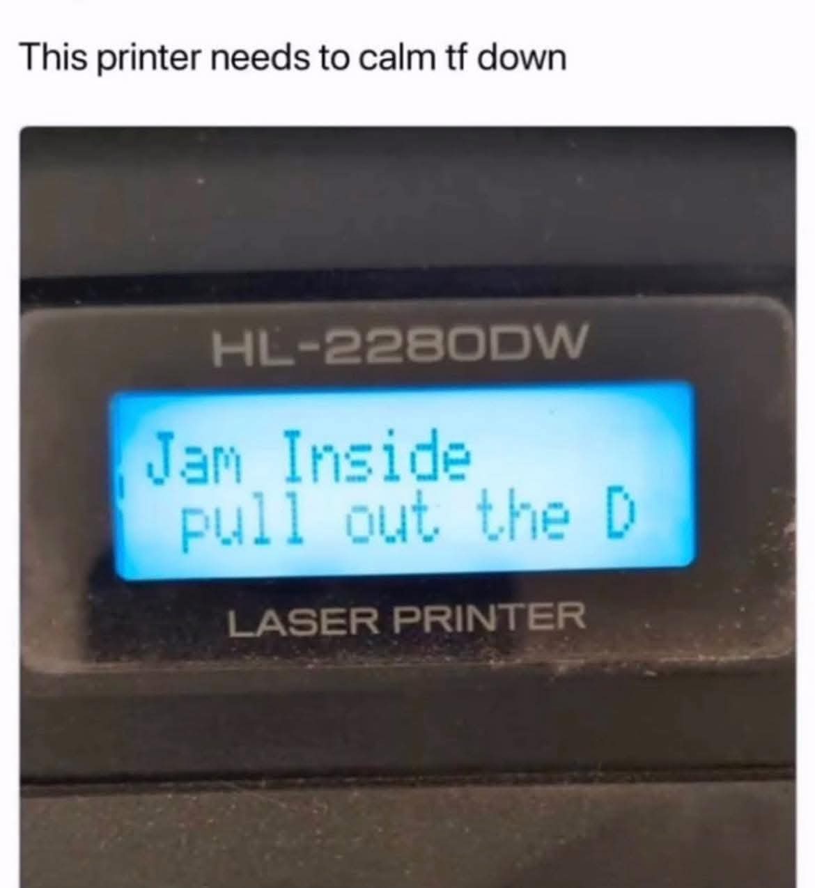 25 Memes With Two Meanings and One Dirty Mind 25 Printer needs to calm down