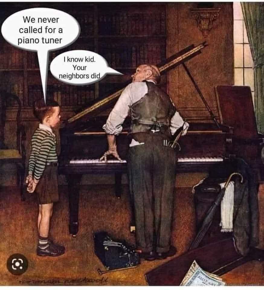 We never called for a piano tuner