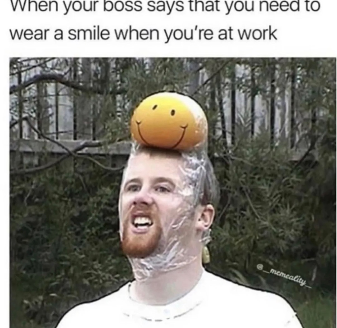 20 Memes That Have No Chill and Even Less Logic 17 Wear a smile at work