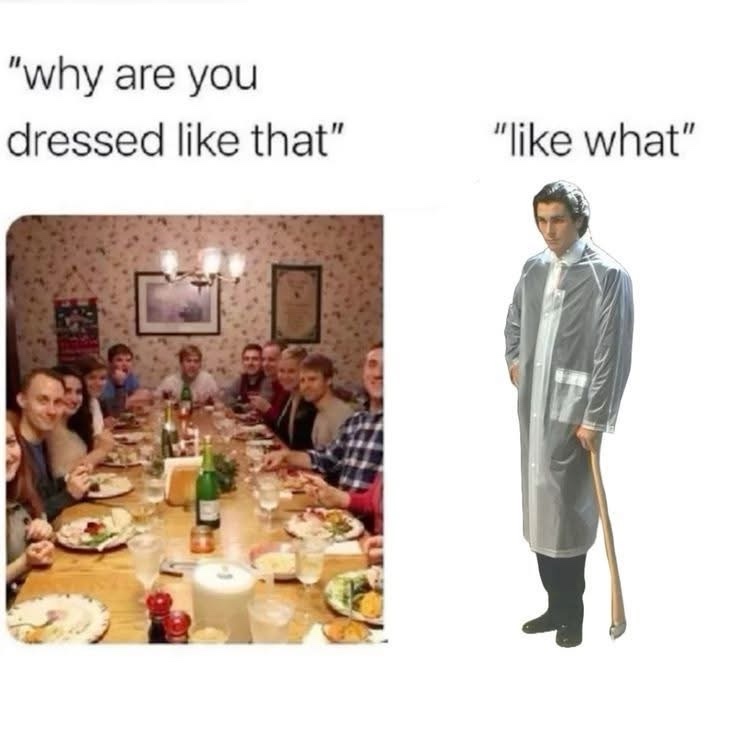 Why are you dressed like that
