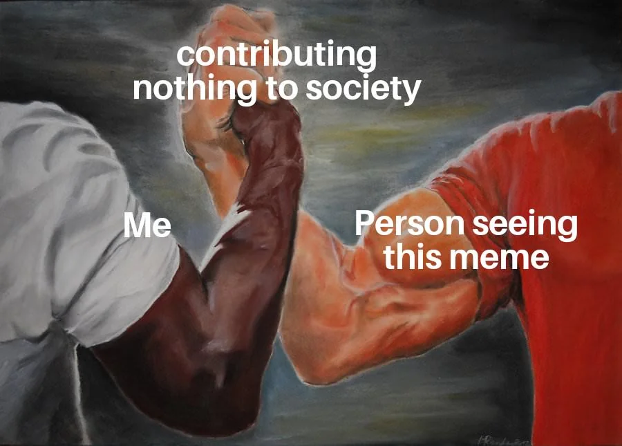 35 Memes for Those Who Appreciate Unapologetic Humor 33 Contributing nothing