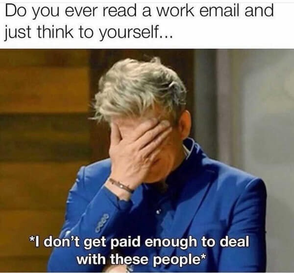 26 Job-Induced Memes That Should Come With PTO 4 Do you ever read work email