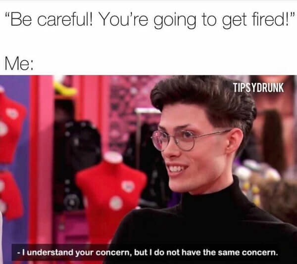 26 Job-Induced Memes That Should Come With PTO 5 Going to get fired