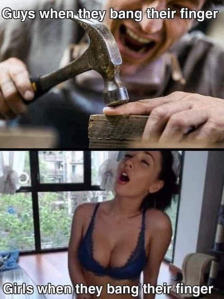 Guys when they bang their finger