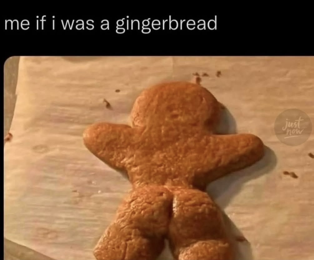 IF I was a gingerbread