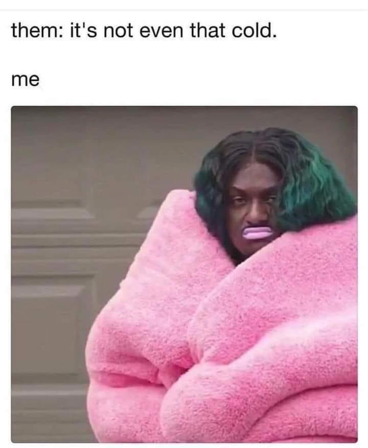 Its not even that cold