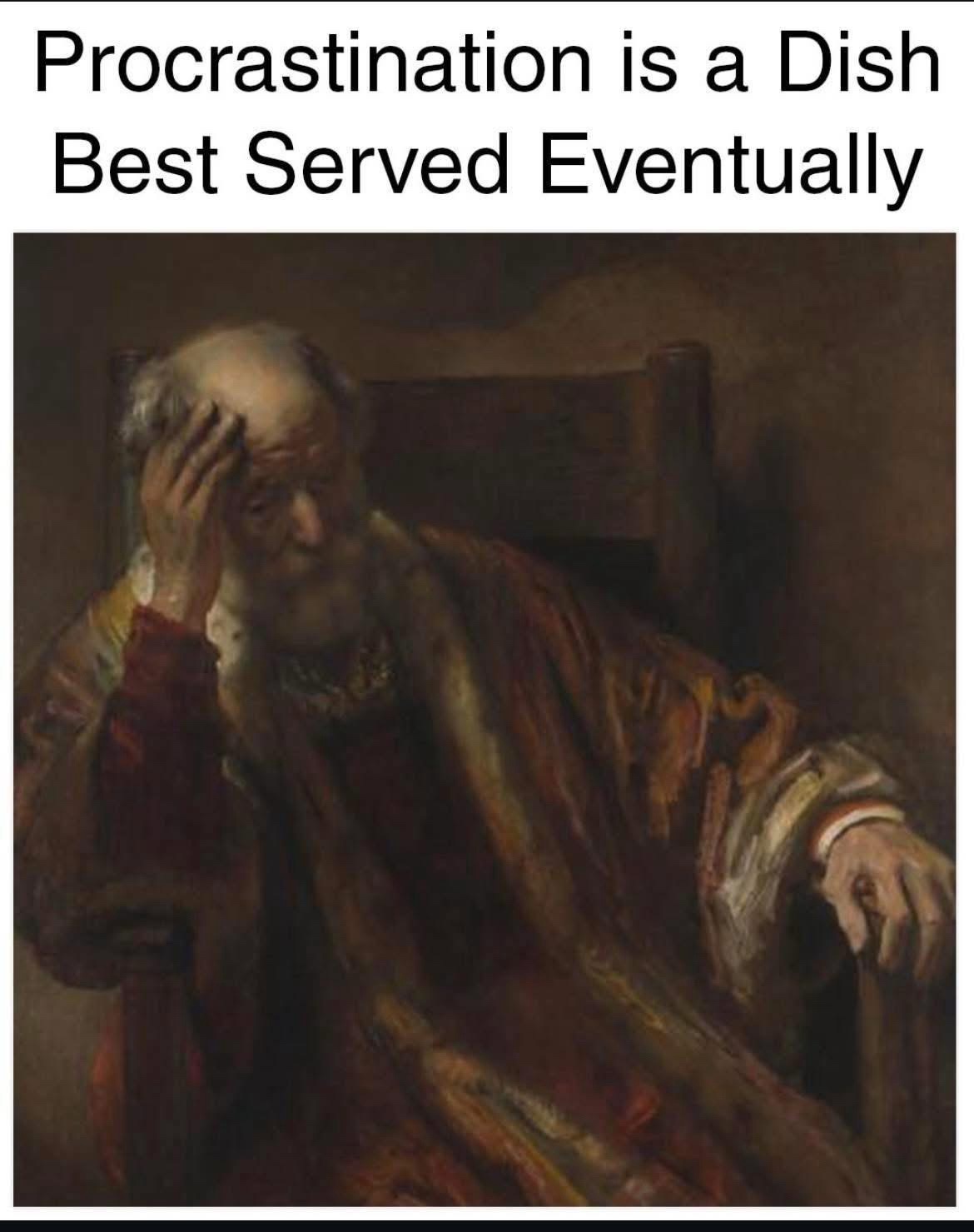 Prcratination is a dish