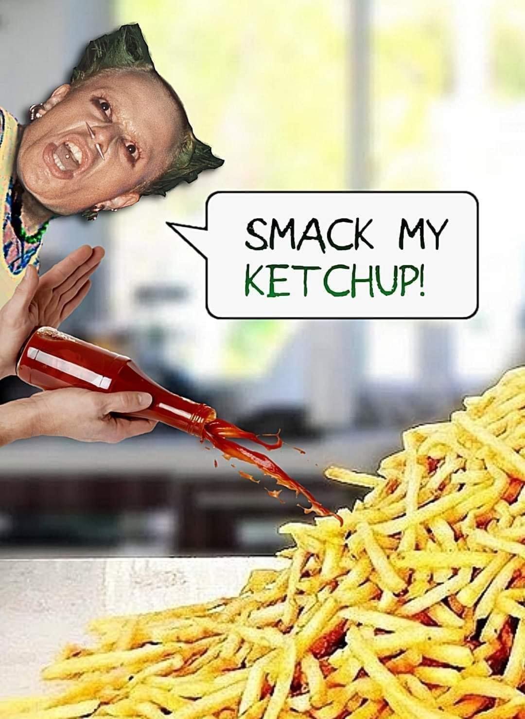 Smack my ketchup