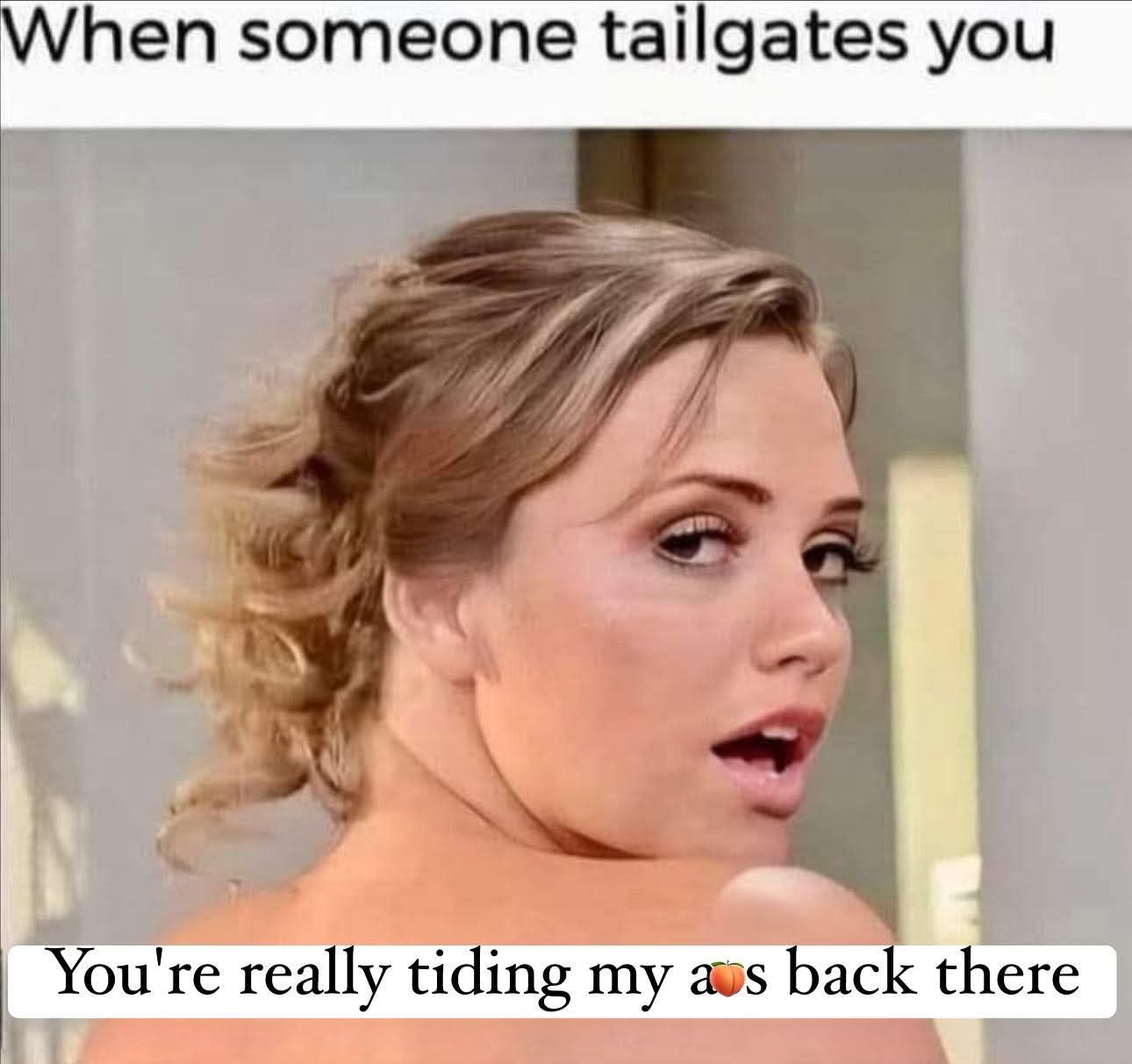 Somone tailgates you