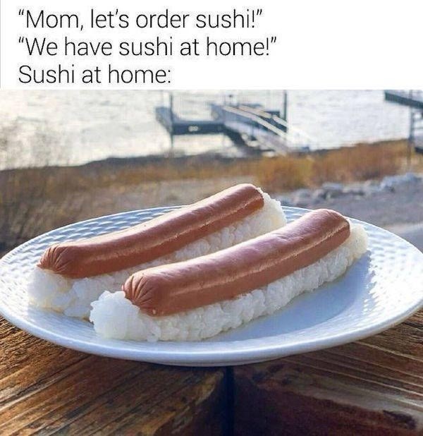 We have sushi at home