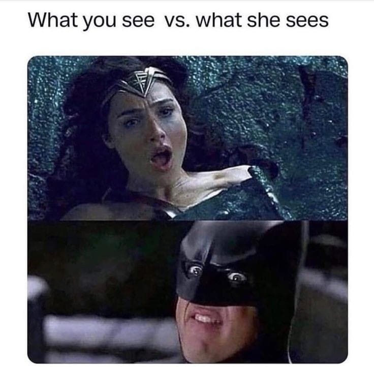 What you see vs what she sees