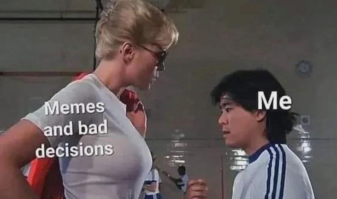 20 Memes That Have No Context and Even Less Shame 10 memes and bad decisions