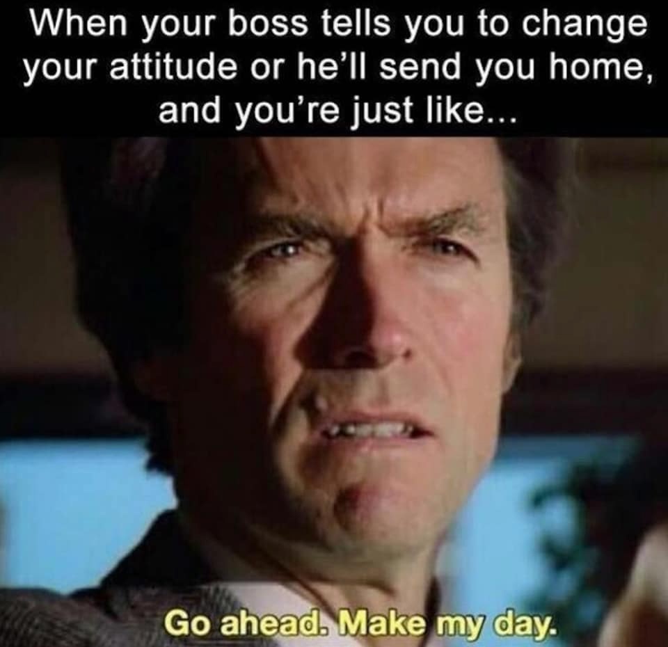 26 Job-Induced Memes That Should Come With PTO 17 tells you change attitude