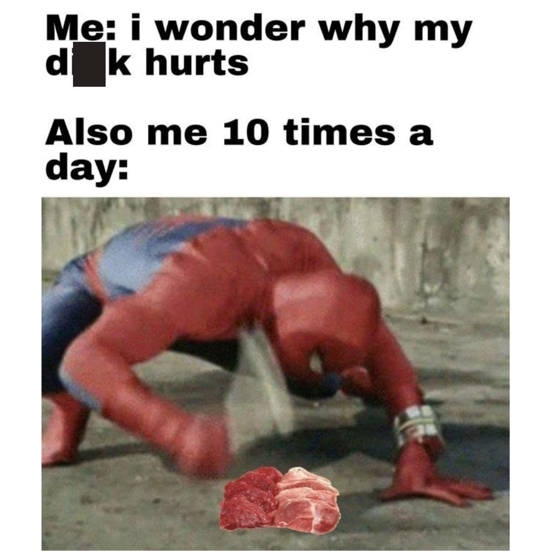 Also me 10 times aday