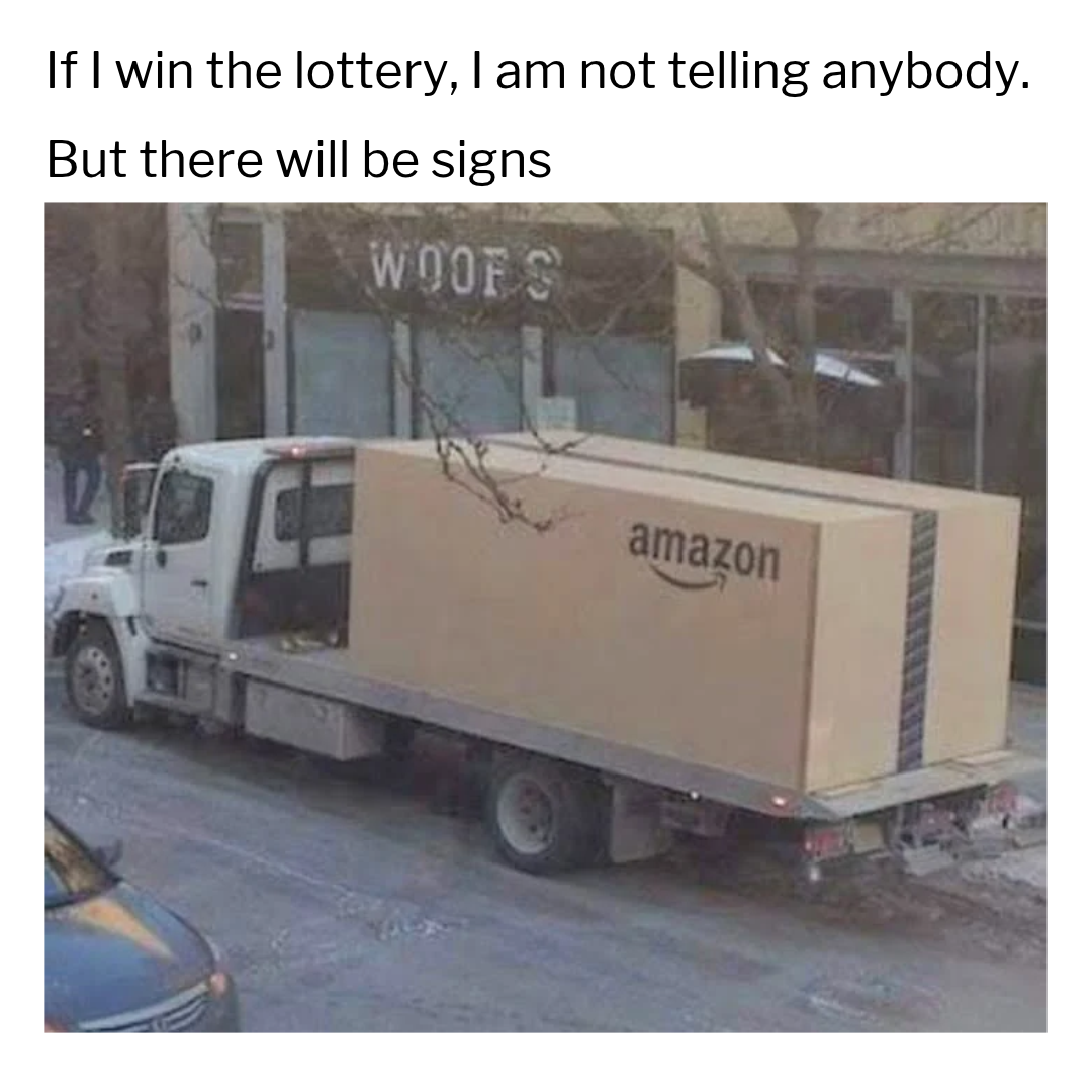 50 "If I Ever Won The Lottery, I Won't Tell Anybody. But There Will Be Signs" Memes 48 Amazon parcel