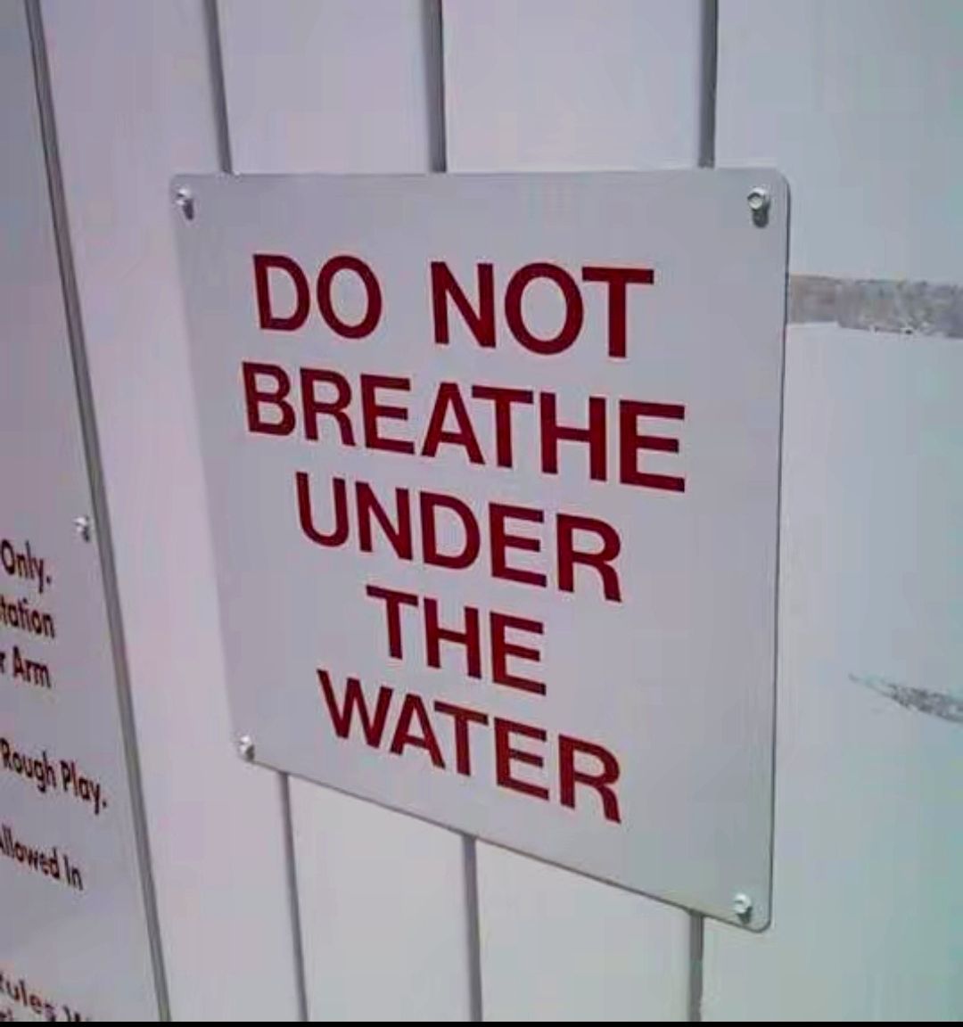 Do not breathe under water