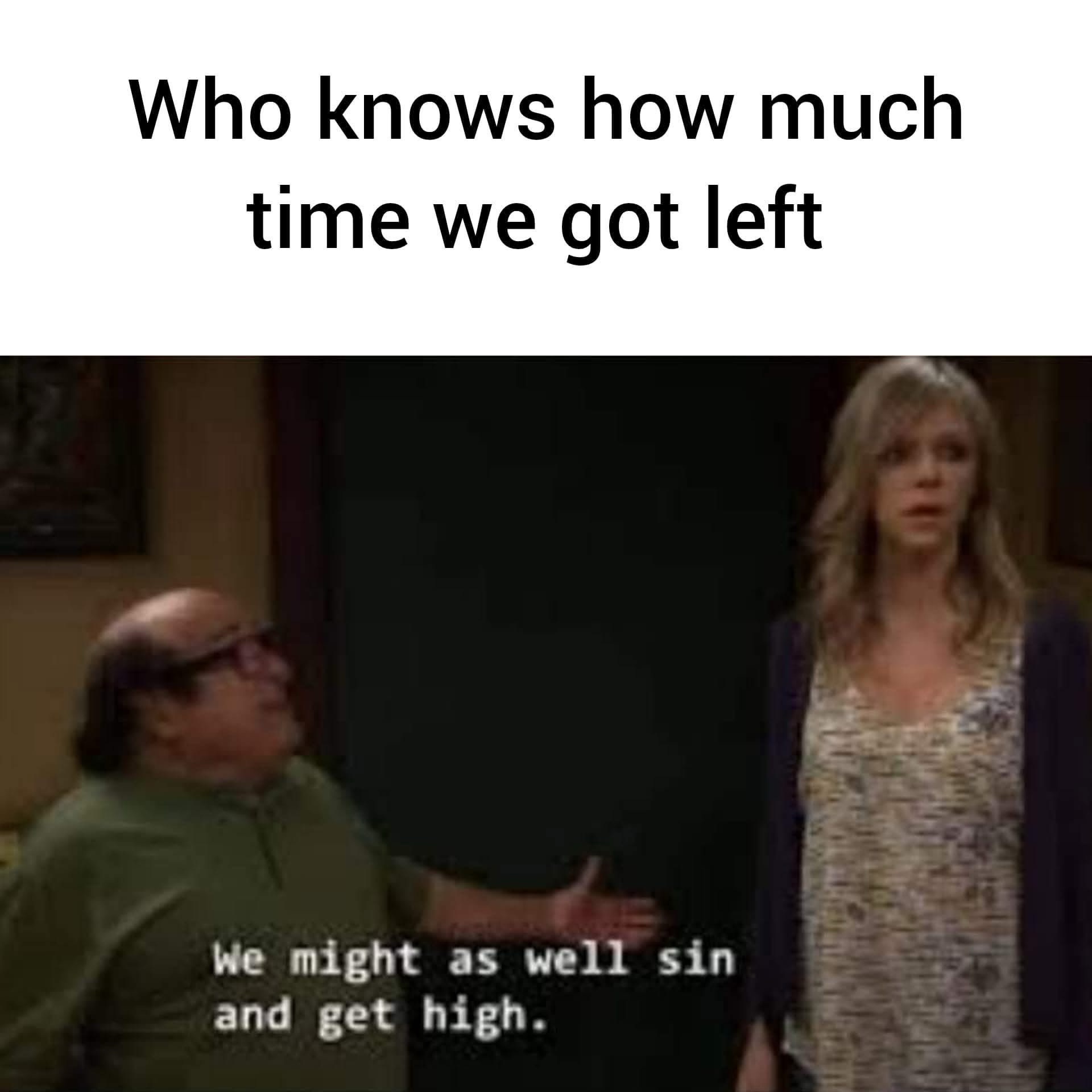 20 Memes That Are Pure Nonsense With a Side of Filth 11 How much time we got