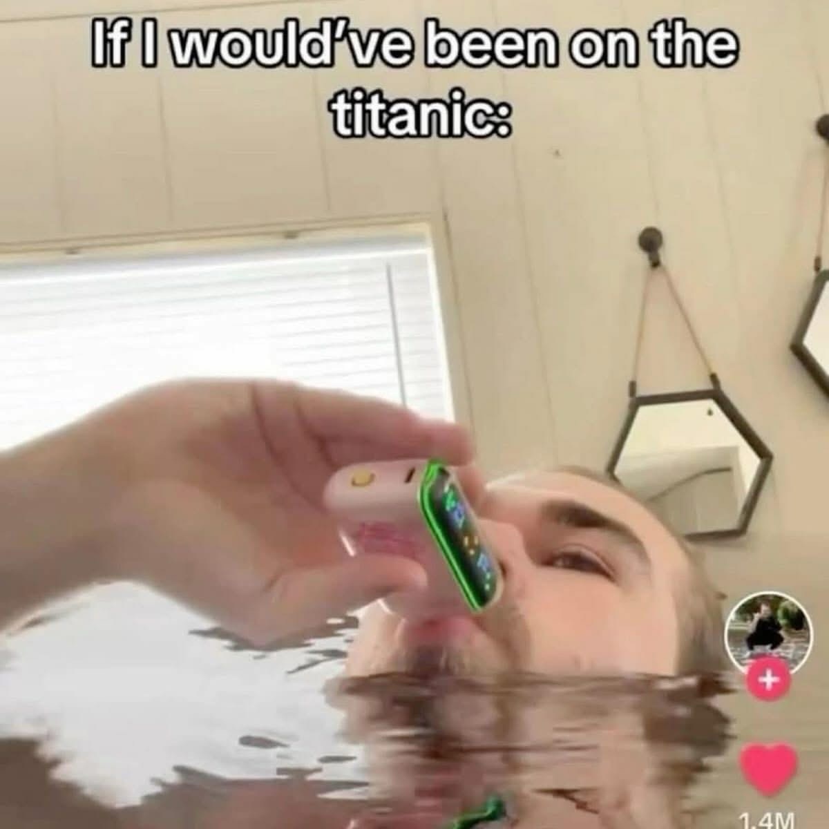 If I wouldve been on the titanic