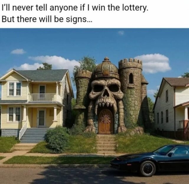 50 "If I Ever Won The Lottery, I Won't Tell Anybody. But There Will Be Signs" Memes 51 Skeletor home