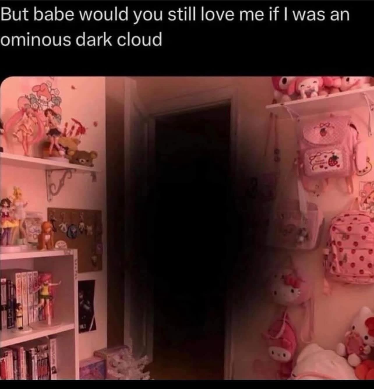 Would you still love me