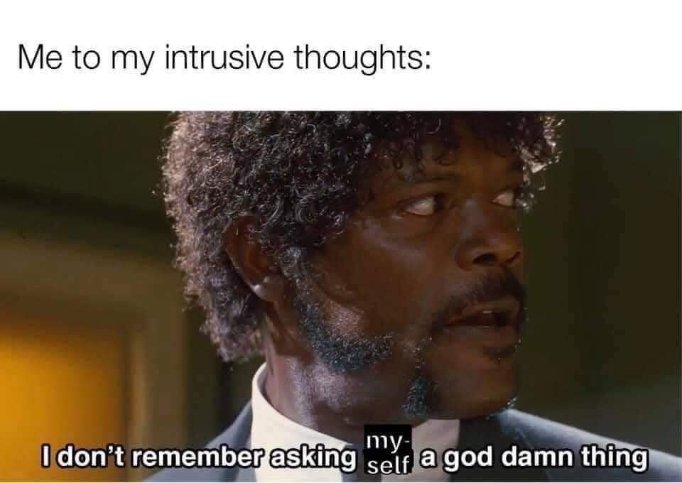 me to my intrusive thoughts