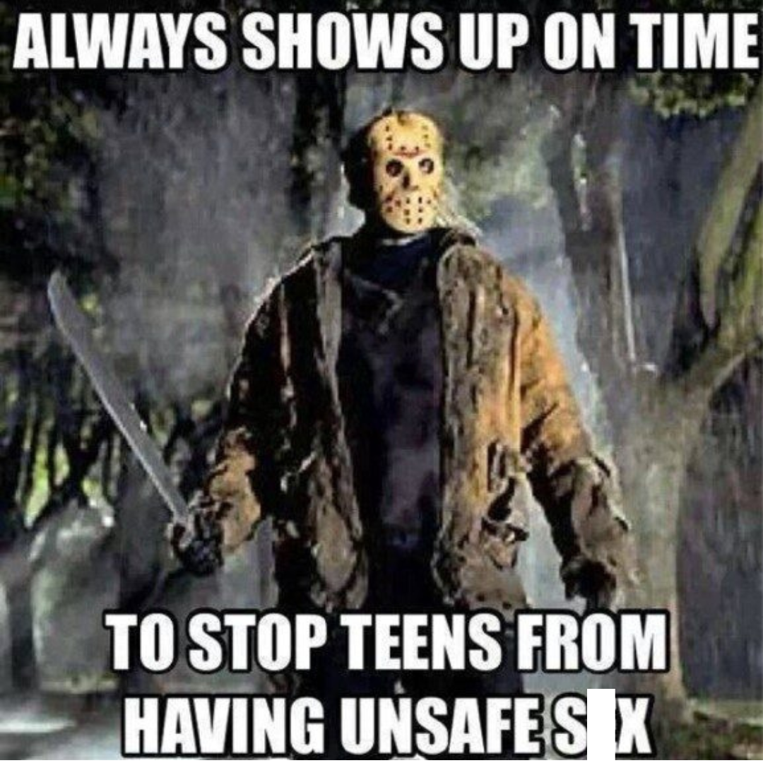 Friday the 13th Memes: 35 Memes To Make You Scream 18 Always shows up on time - Friday the 13th memes