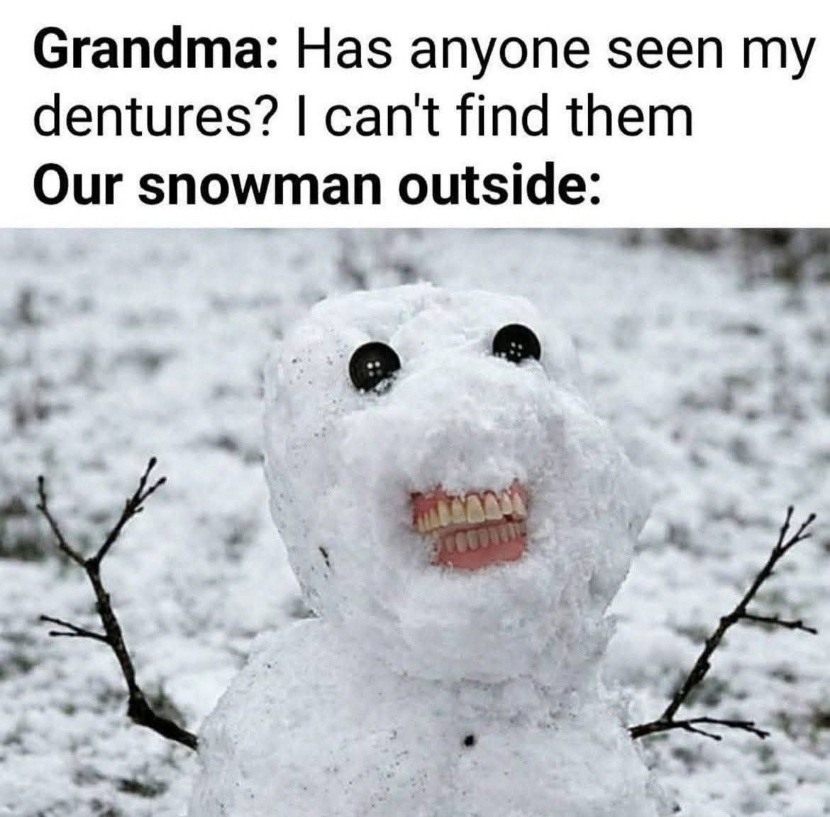 20 Memes That Think They’re Funny 2 Has anyone seen my dentures