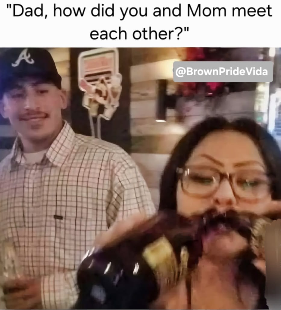 20 Chicano Culture Memes That Are Equal Parts Culture and Comedy 8 Hod did you and mom meet