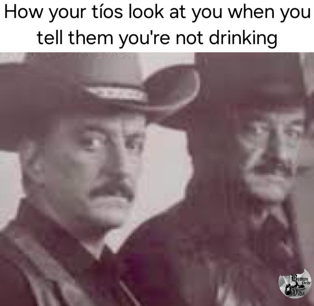 20 Chicano Culture Memes That Are Equal Parts Culture and Comedy 10 How your tios look at you