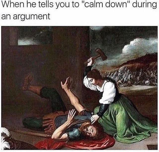 Tells you to calm down