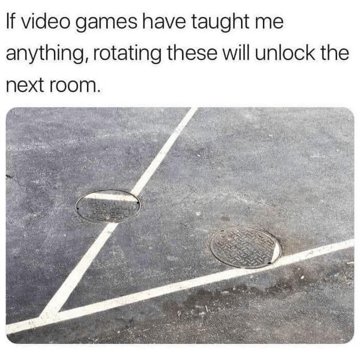 20 Memes That Have Zero Context and Unlimited Confidence 16 Video games have taught me