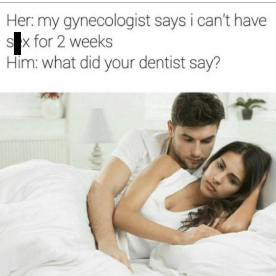 20 Memes That Walked In, Eyebrow Raised 17 WHat did your dentist say