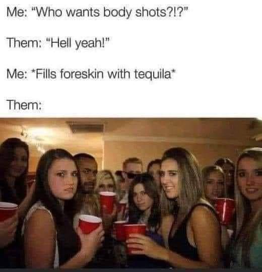 35 Memes I Sent My Crush, Because Who Needs Pickup Lines? 37 Who wants body shots