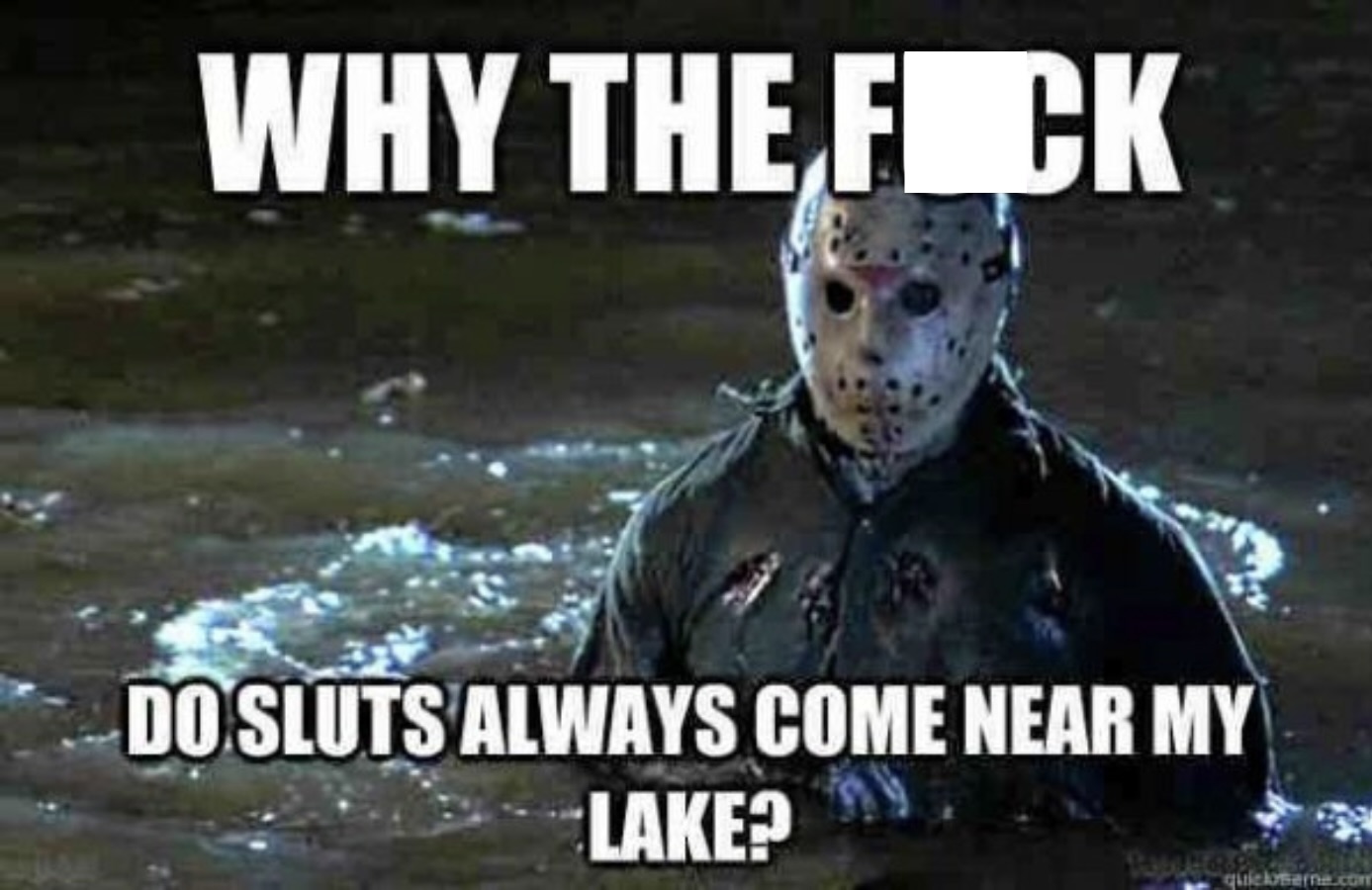 Friday the 13th Memes: 35 Memes To Make You Scream 15 Why to they come near my lake - Friday the 13th memes